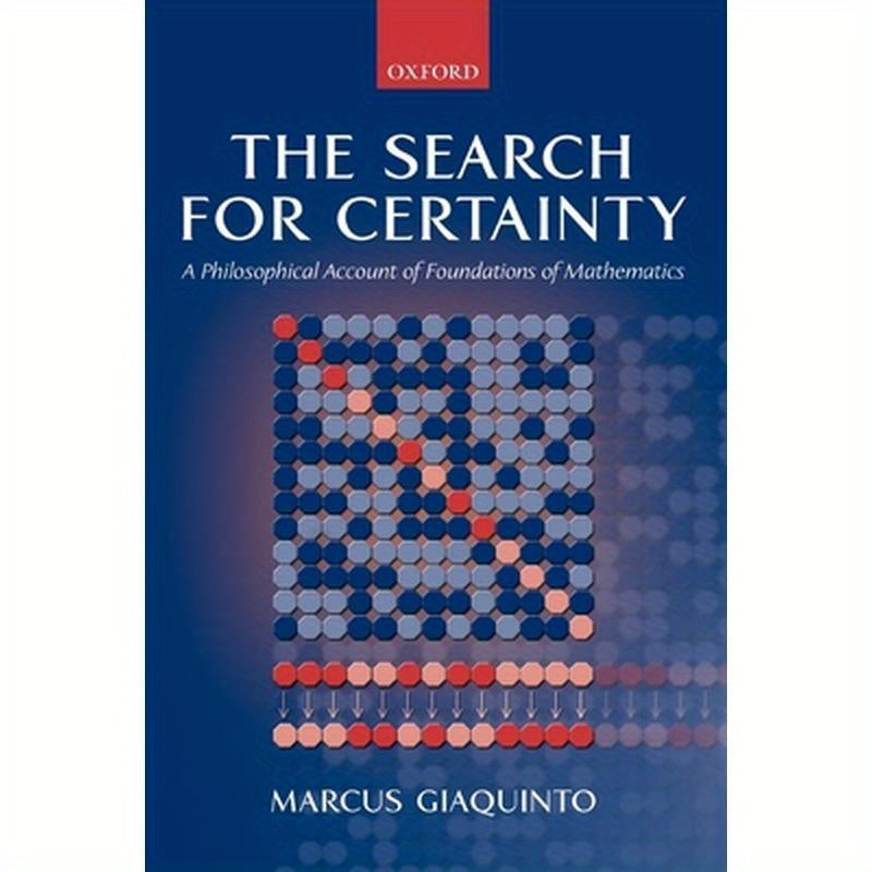 The Search for Certainty: A Philosophical Account of Foundations of Mathematics