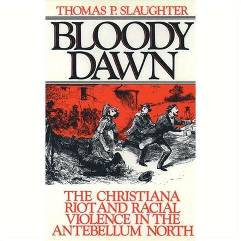 Bloody Dawn: The Christiana Riot and Racial Violence in the Antebellum North