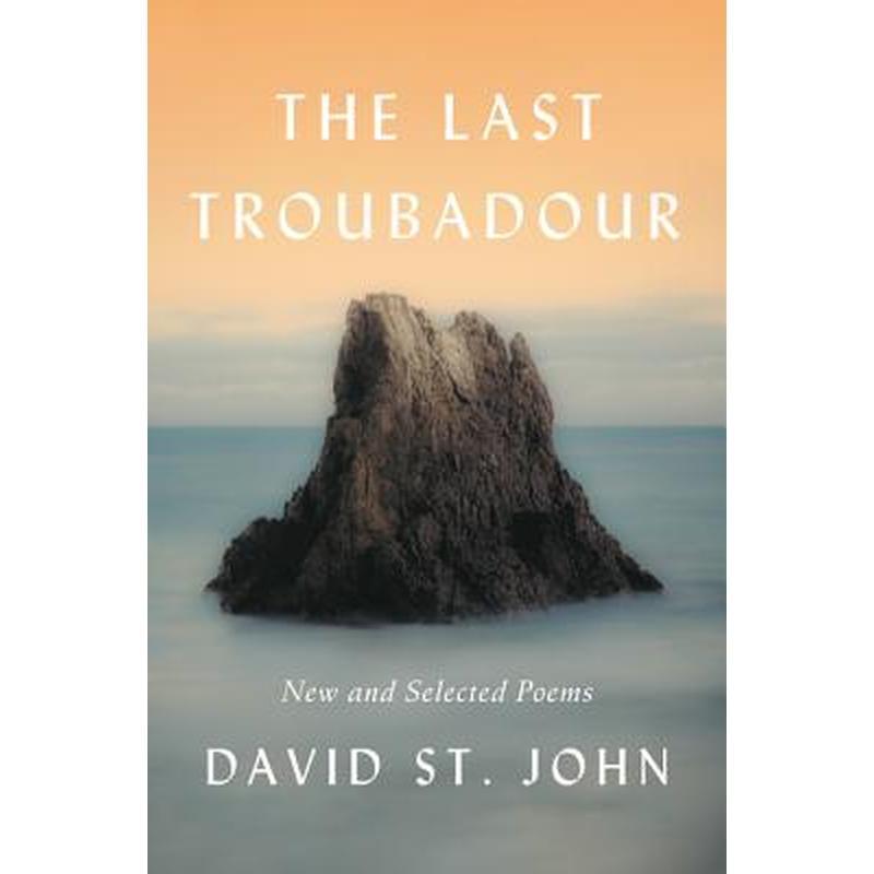 The Last Troubadour: New and Selected Poems