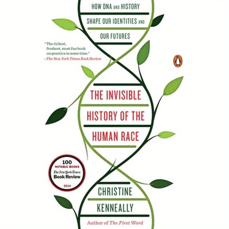 The Invisible History of the Human Race: How DNA and History Shape Our Identities and Our Futures