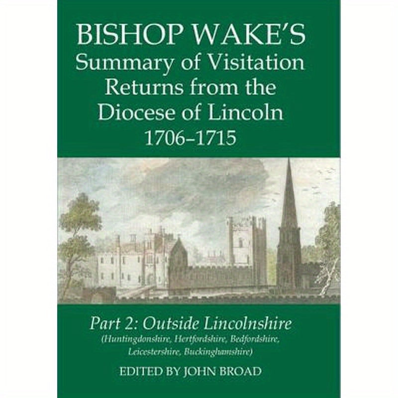 Bishop Wake's Summary of Visitation Returns from the Diocese of Lincoln 1706-15, Part 2: Outside Lincolnshire