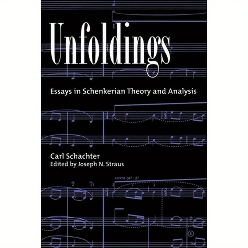 Unfoldings: Essays in Schenkerian Theory and Analysis