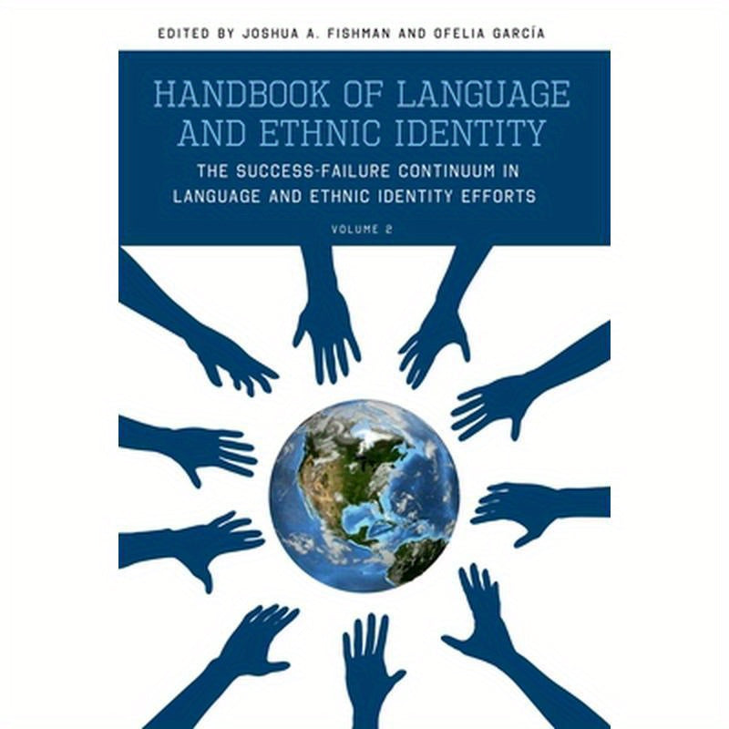 Handbook of Language and Ethnic Identity: The Success-Failure Continuum in Language and Ethnic Identity Efforts (Volume 2) (Revised)