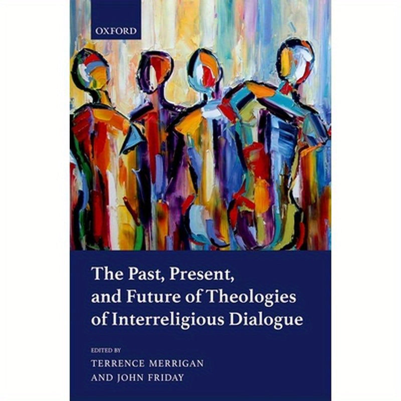 Past, Present, and Future of Theologies of Interreligious Dialogue