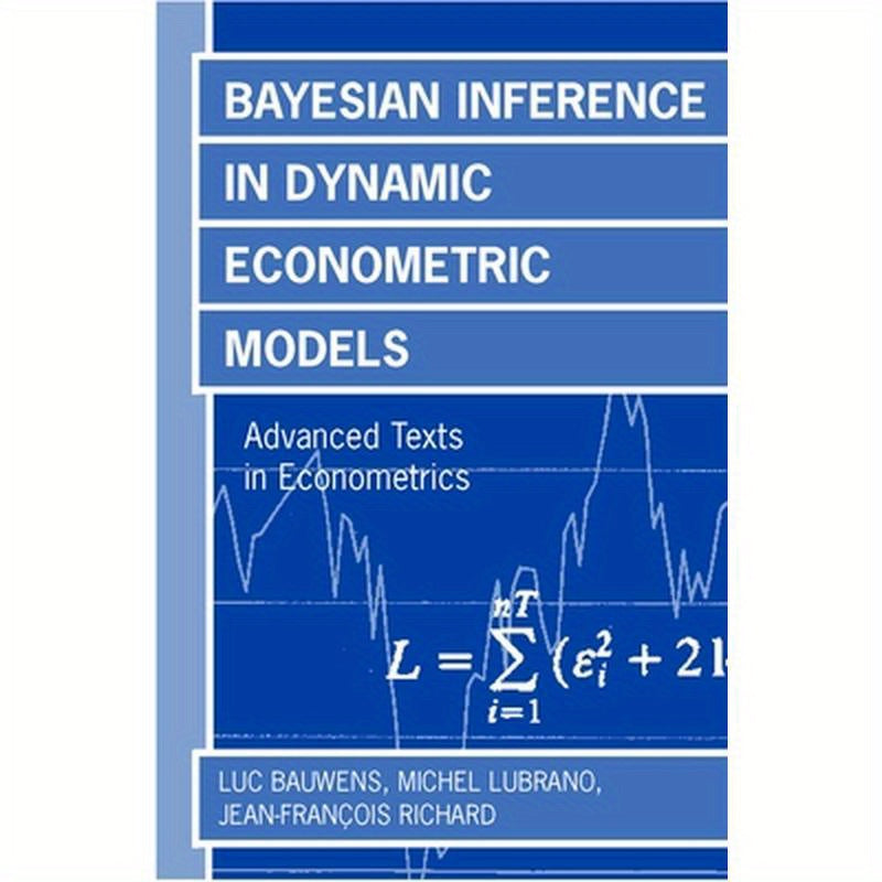Bayesian Inference in Dynamic Econometric Models (Advanced Texts in Econometrics)