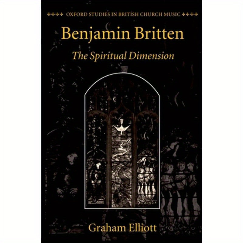 Benjamin Britten: The Spiritual Dimension