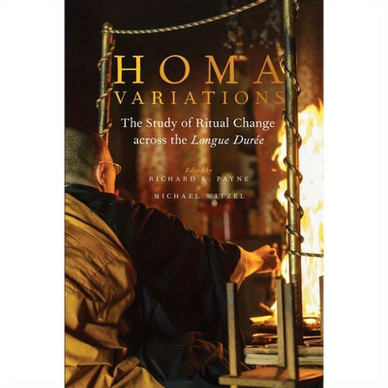 Homa Variations: The Study of Ritual Change Across the Longue Durée