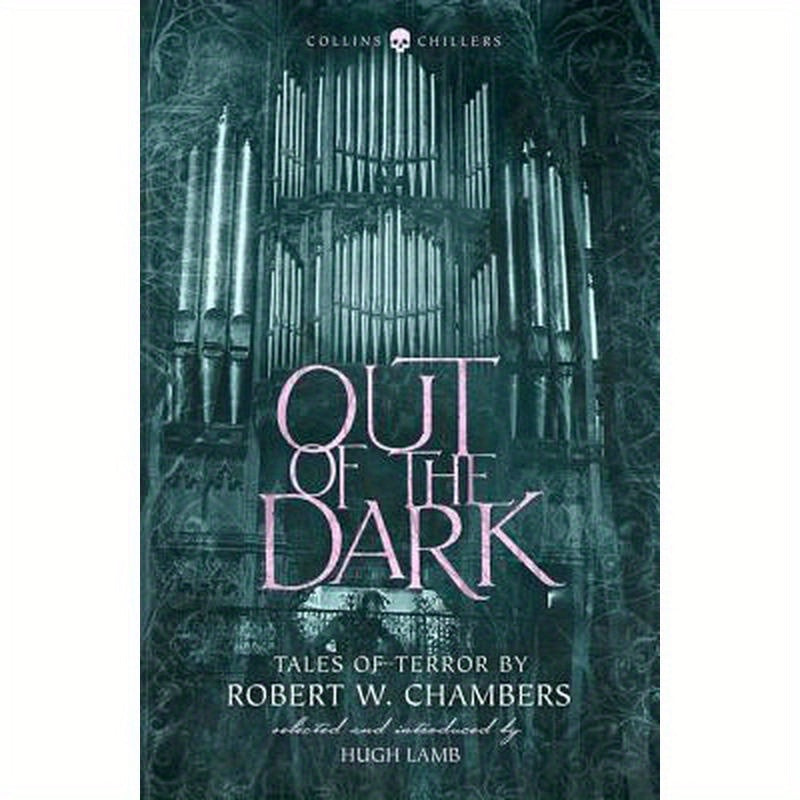 Out of the Dark: Tales of Terror by Robert W. Chambers