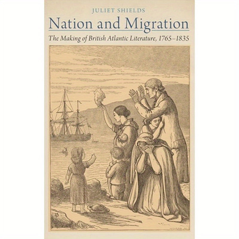Nation and Migration: The Making of British Atlantic Literature, 1765-1835