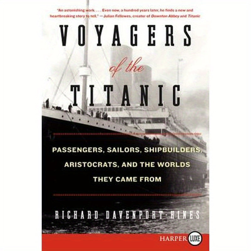 Voyagers of the Titanic: Passengers, Sailors, Shipbuilders, Aristocrats, and the Worlds They Came from