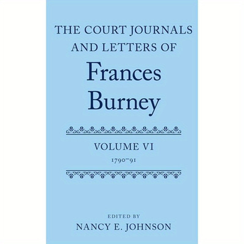 Court Journals and Letters of Frances Burney: Volume VI: 1790-91