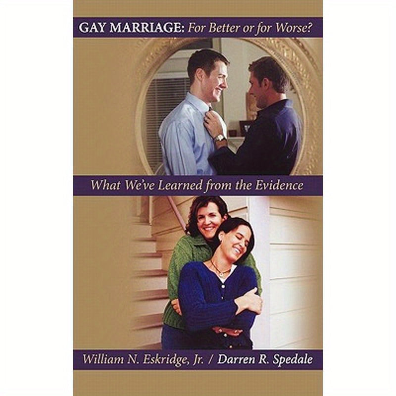 Gay Marriage: For Better or for Worse?: What We've Learned from the Evidence
