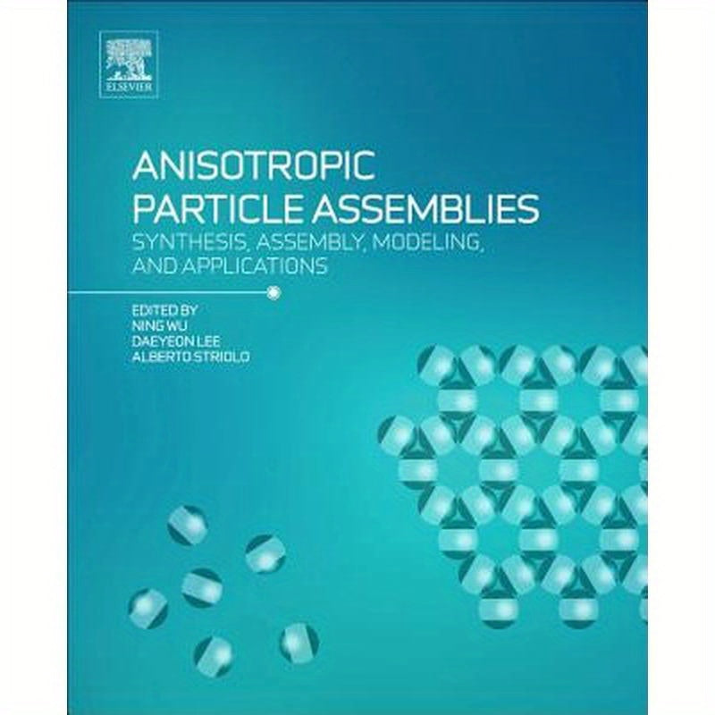Anisotropic Particle Assemblies: Synthesis, Assembly, Modeling, and Applications