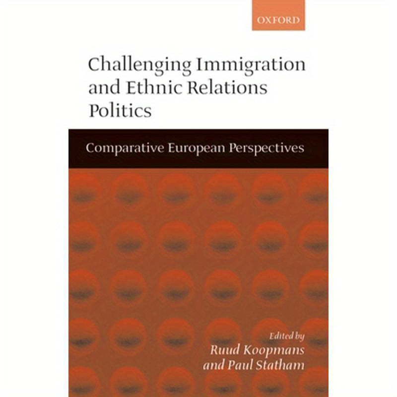 Challenging Immigration and Ethnic Relations Politics ' Comparative European Perspectives '