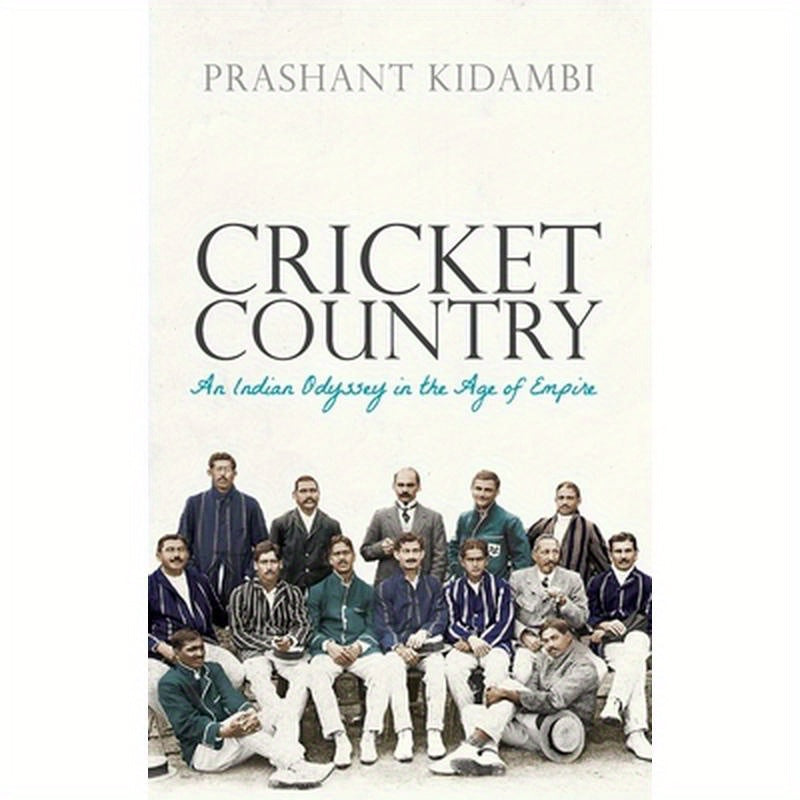 Cricket Country: An Indian Odyssey in the Age of Empire