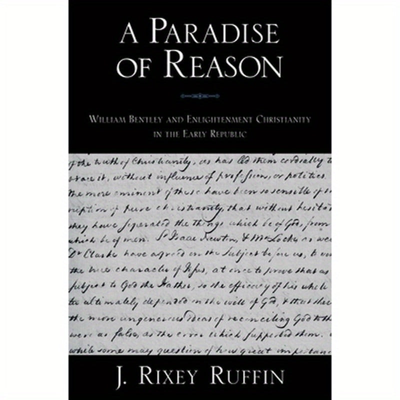 A Paradise of Reason: William Bentley and Enlightenment Christianity in the Early Republic