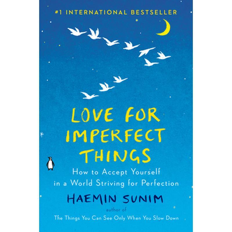 Love for Imperfect Things: How to Accept Yourself in a World Striving for Perfection