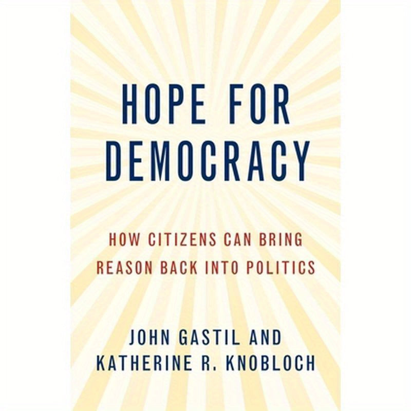Hope for Democracy: How Citizens Can Bring Reason Back into Politics
