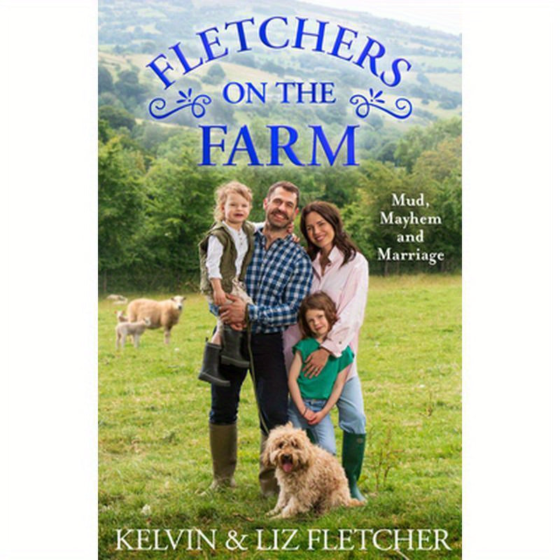 Fletchers on the Farm: Mud, Mayhem and Marriage