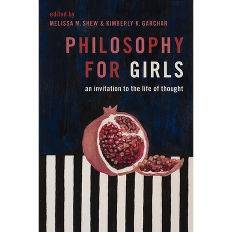Philosophy for Girls: An Invitation to the Life of Thought