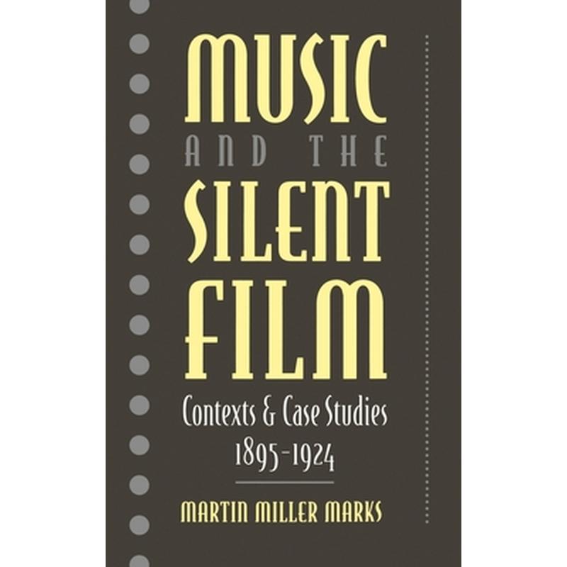 Music and the Silent Film: Contexts and Case Studies, 1895-1924