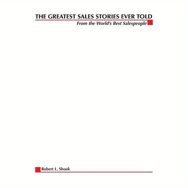 The Greatest Sales Stories Ever Told: From the World's Best Salespeople