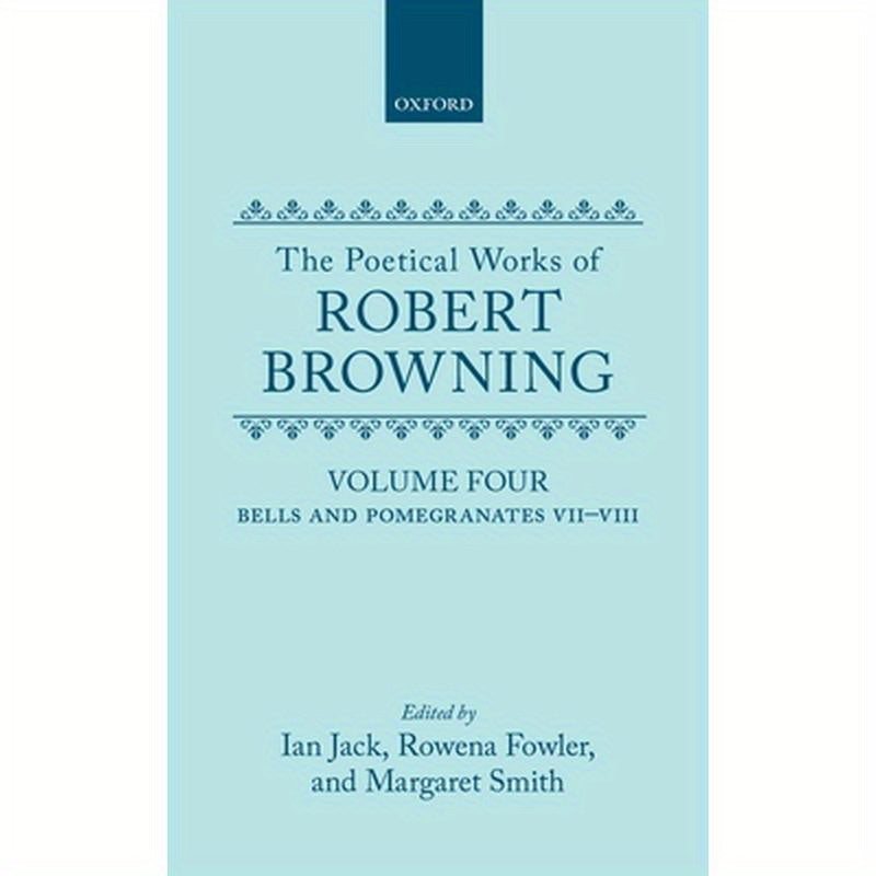 The Poetical Works of Robert Browning: Volume IV: Bells and Pomegranates VII-VIII (Dramatic Romances and Lyrics, Luria, a Soul's Tragedy) and Christma