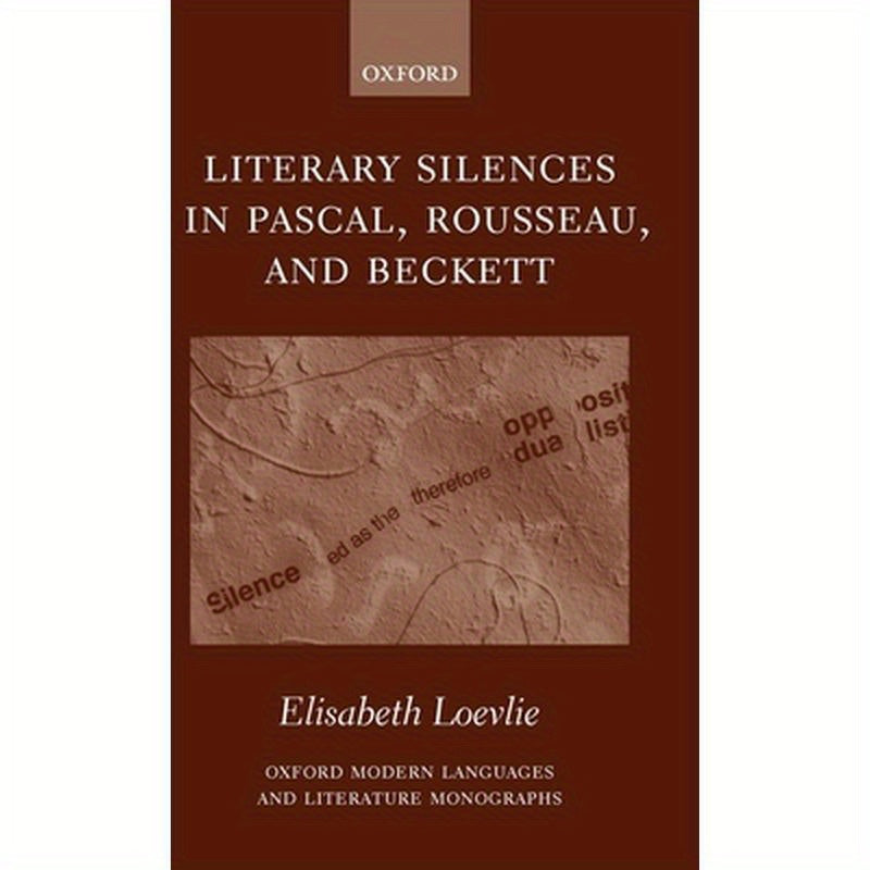 Literary Silences in Pascal, Rousseau, and Beckett