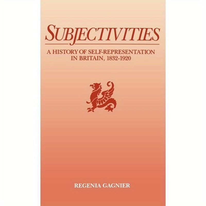 Subjectivities: A History of Self-Representation in Britain, 1832-1920