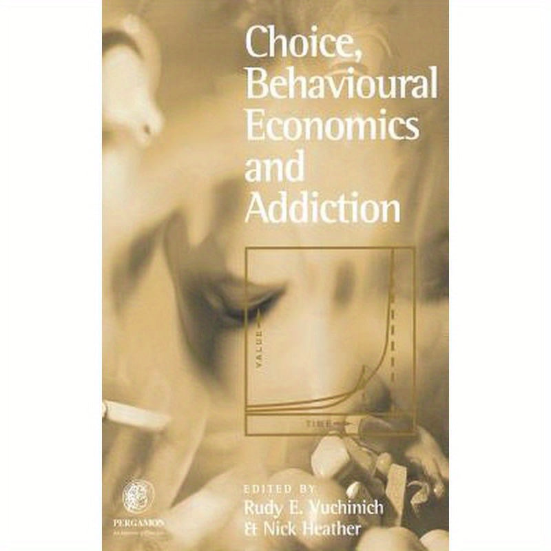 Choice, Behavioural Economics and Addiction