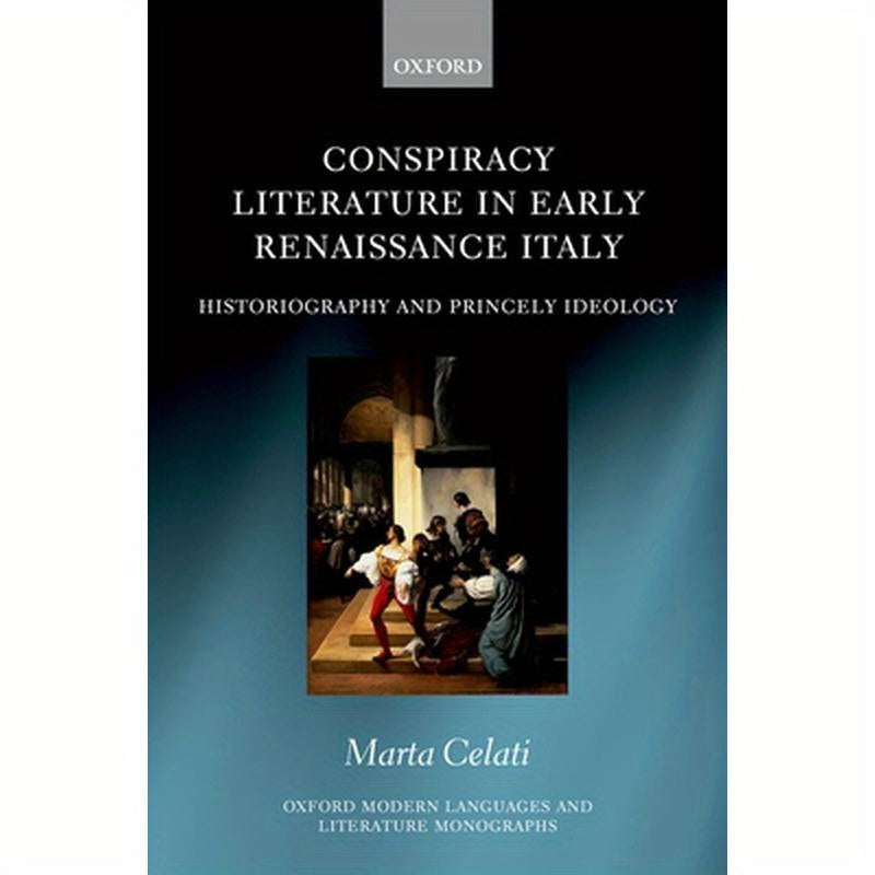 Conspiracy Literature in Early Renaissance Italy: Historiography and Princely Ideology