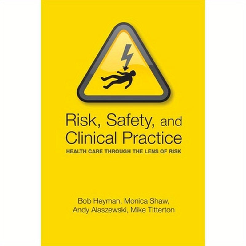 Risk, Safety and Clinical Practice: Healthcare Through the Lens of Risk