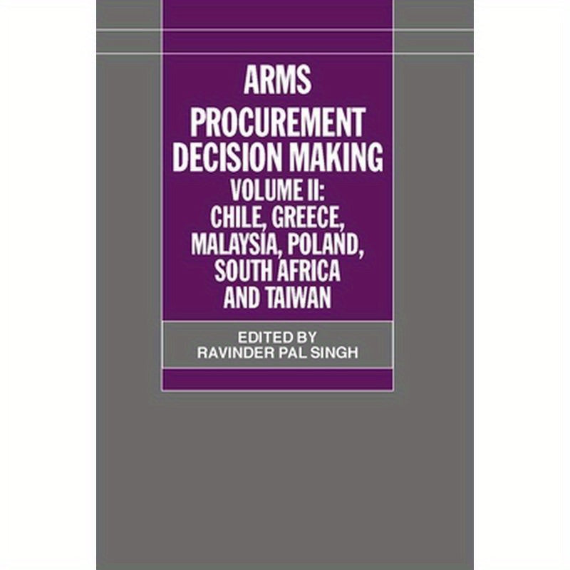 Arms Procurement Decision Making: Volume II: Chile, Greece, Malaysia, Poland, South Africa, and Taiwan