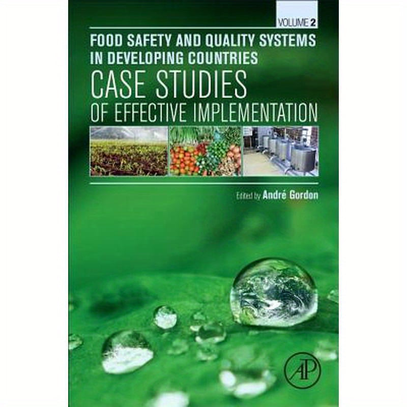 Food Safety and Quality Systems in Developing Countries: Volume II: Case Studies of Effective Implementation