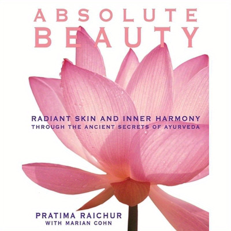 Absolute Beauty: Radiant Skin and Inner Harmony Through the Ancient Secrets of Ayurveda
