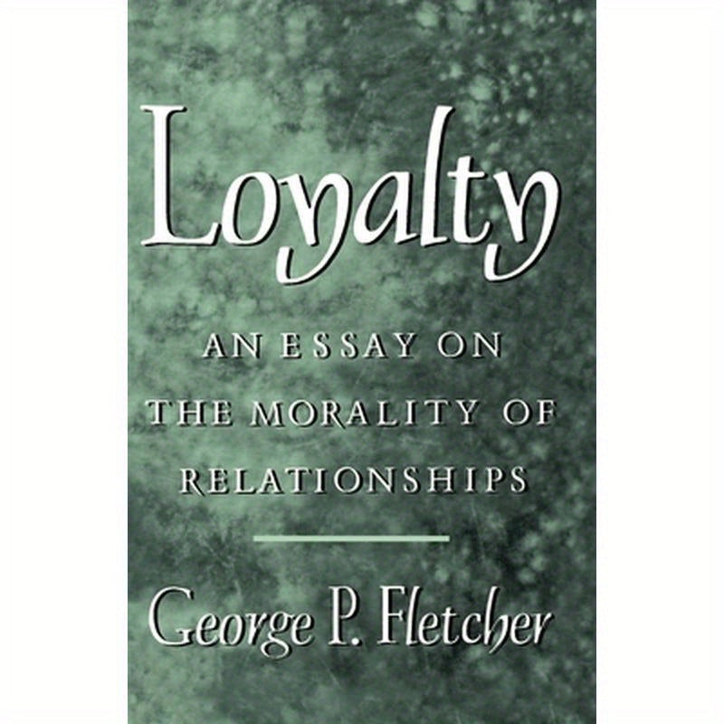 Loyalty: An Essay on the Morality of Relationships