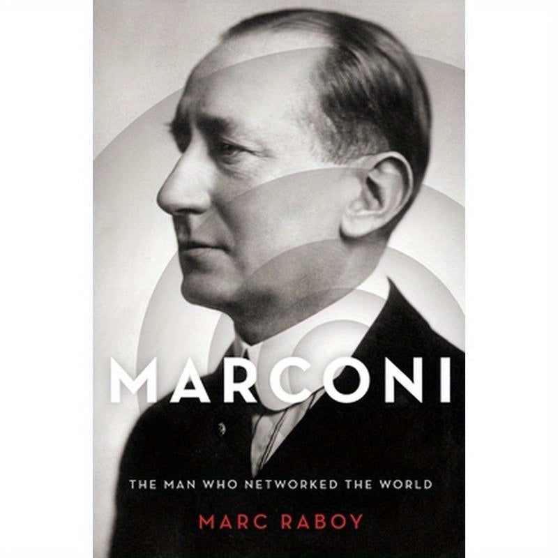 Marconi: The Man Who Networked the World