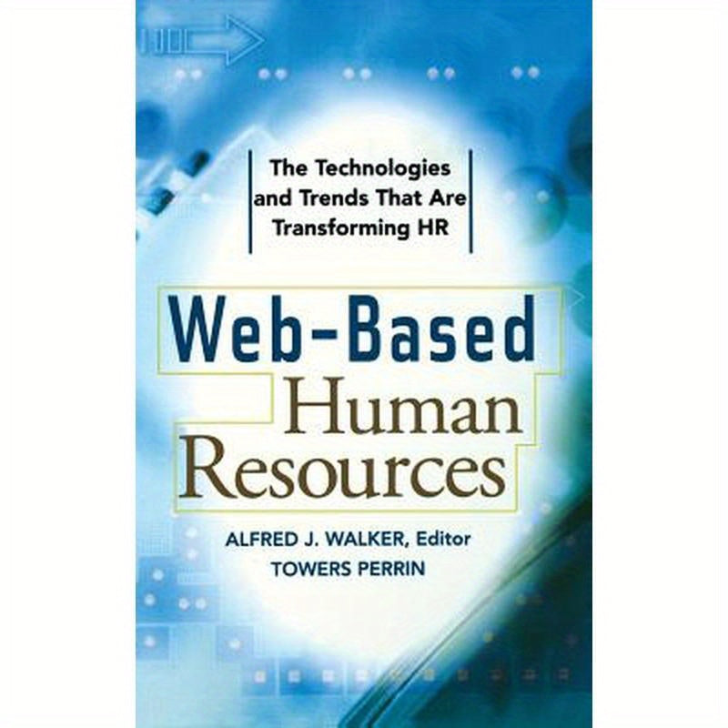 Web-Based Human Resources: The Technologies and Trends That Are Transforming HR