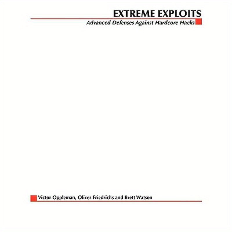 Extreme Exploits: Advanced Defenses Against Hardcore Hacks (Hacking Exposed)
