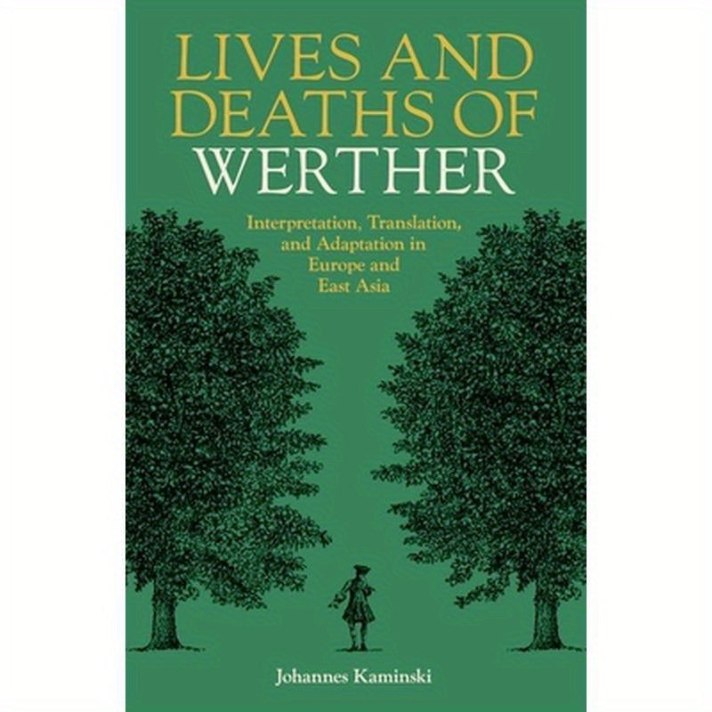 Lives and Deaths of Werther: Interpretation, Translation, and Adaptation in Europe and East Asia