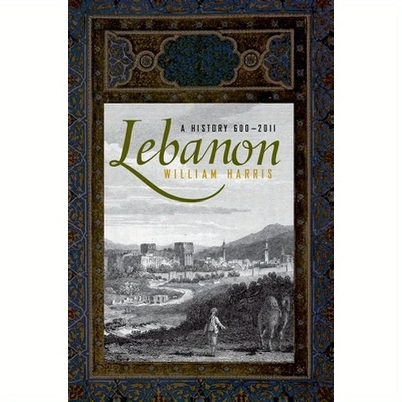 Lebanon: A History, 600 - 2011