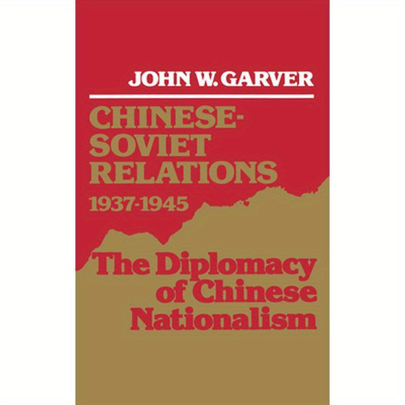 Chinese-Soviet Relations 1937-1945: The Diplomacy of Chinese Nationalism