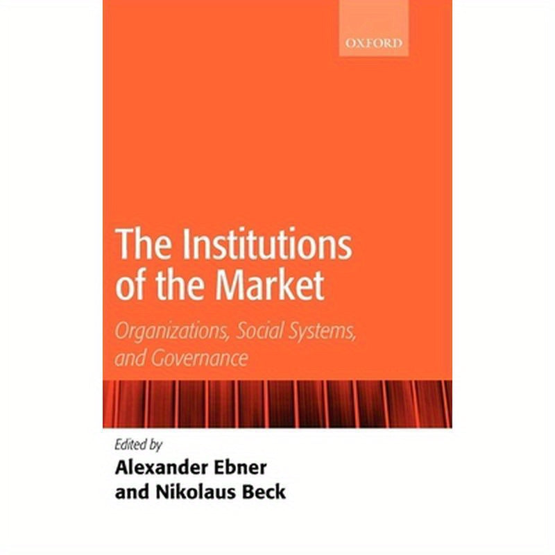 The Institutions of the Market: Organizations, Social Systems, and Governance