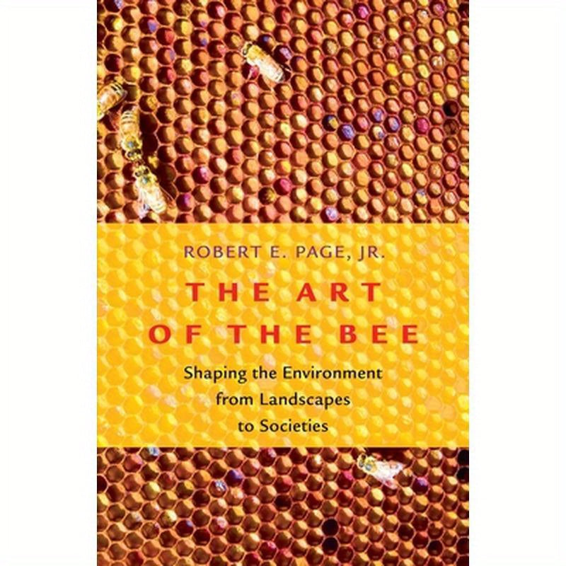 Art of the Bee: Shaping the Environment from Landscapes to Societies