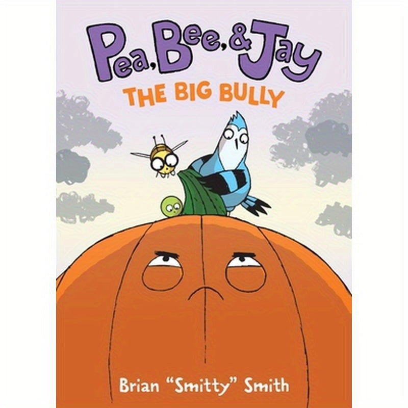 Pea, Bee, & Jay #6: The Big Bully: A Graphic Novel
