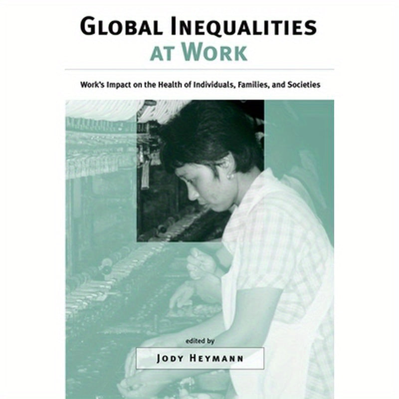 Global Inequalities at Work: Work's Impact on the Health of Individuals, Families, and Societies