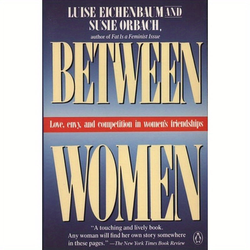 Between Women: Love, Envy and Competition in Women's Friendships