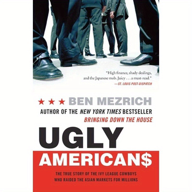 Ugly Americans: The True Story of the Ivy League Cowboys Who Raided the Asian Markets for Millions
