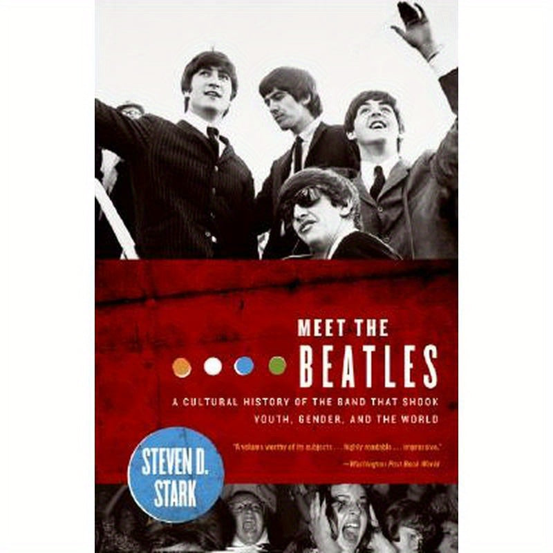 Meet the Beatles: A Cultural History of the Band That Shook Youth, Gender, and the World