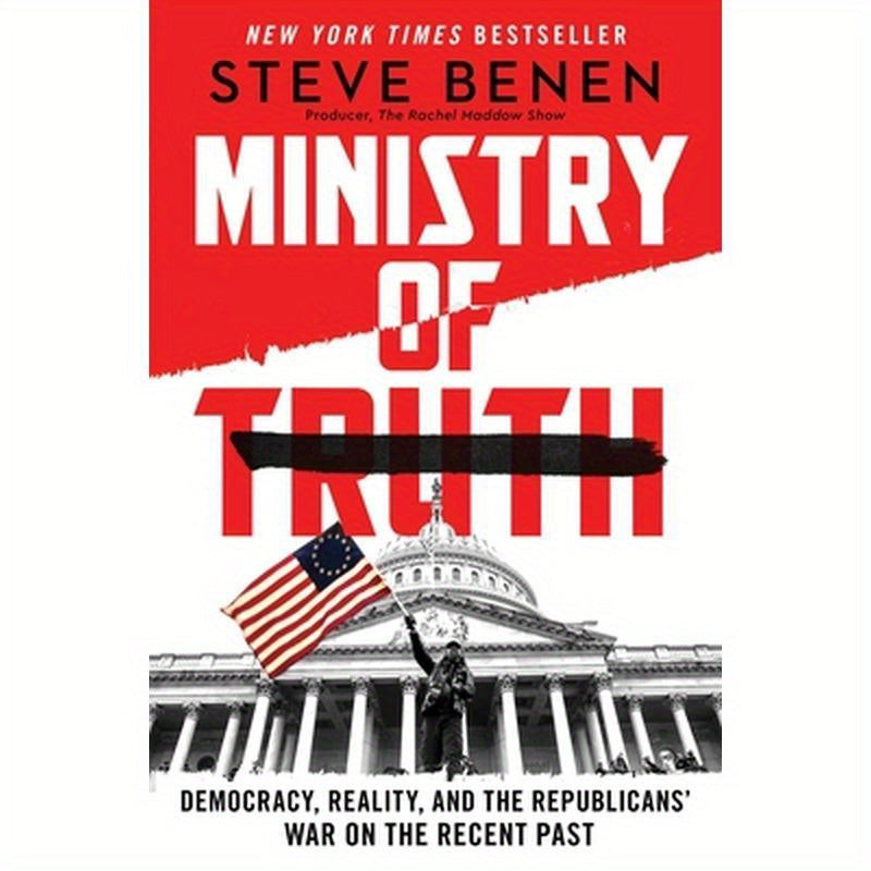 Ministry of Truth: Democracy, Reality, and the Republicans' War on the Recent Past